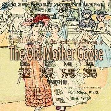 portada The Old Mother Goose, Volume 4 (Traditional Chinese): 09 Hanyu Pinyin with IPA Paperback Color