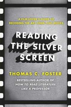 portada Reading the Silver Screen: A Film Lover's Guide to Decoding the Art Form That Moves