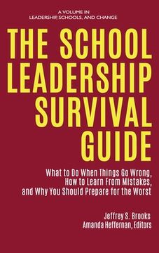 portada The School Leadership Survival Guide: What to Do When Things Go Wrong, How to Learn from Mistakes, and Why You Should Prepare for the Worst (en Inglés)