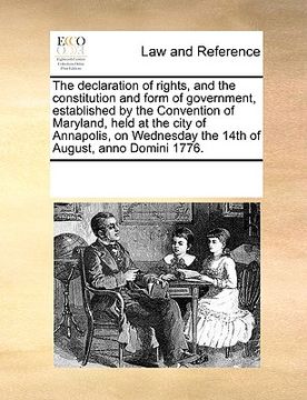 portada the declaration of rights, and the constitution and form of government, established by the convention of maryland, held at the city of annapolis, on w (en Inglés)