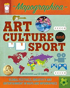 portada Art, Culture and Sport: Global festivals, creativity and entertainment in maps and infographics (Mapographica)