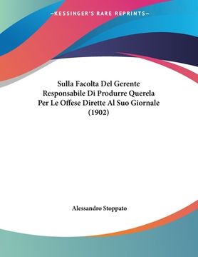 portada Sulla Facolta Del Gerente Responsabile Di Produrre Querela Per Le Offese Dirette Al Suo Giornale (1902) (en Italiano)