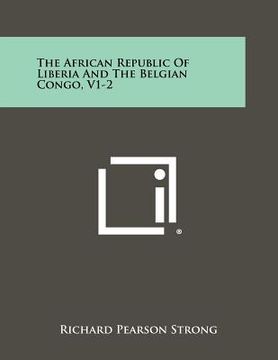 portada the african republic of liberia and the belgian congo, v1-2 (en Inglés)