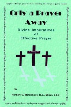 portada only a prayer away: divine imperatives of effective prayer (en Inglés)