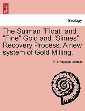 portada the sulman "float" and "fine" gold and "slimes" recovery process. a new system of gold milling. (en Inglés)