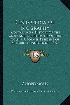 portada cyclopedia of biography: containing a history of the family and descendants of john collin, a former resident of milford, connecticut (1872) (en Inglés)