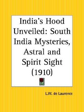 portada india's hood unveiled: south india mysteries, astral and spirit sight (en Inglés)