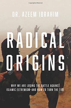 portada Radical Origins: Why We Are Losing the Battle Against Islamic Extremism-And How to Turn the Tide