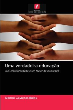 portada Uma Verdadeira Educação: A Interculturalidade é um Factor de Qualidade (en Portugués)
