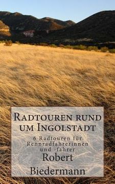 portada Radtouren rund um Ingolstadt: 6 Touren für Rennradfahrerinnen und -fahrer (in German)