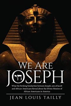 portada We are Joseph: What the Striking Similarities Between Joseph, son of Jacob and African Americans Reveal About the Divine Mission of African Americans in America (en Inglés)