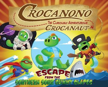 portada Crocanono the Curiously Adventurous Crocanaut: Escape From the Southern Sour Gummy Glades (en Inglés)