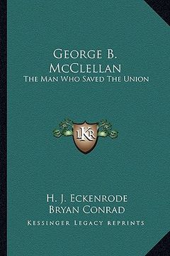 portada george b. mcclellan: the man who saved the union (en Inglés)