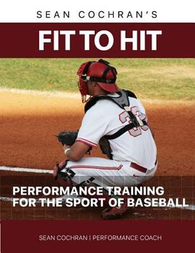 portada Fit to Hit: Performance Training for the Sport of Baseball (in English)