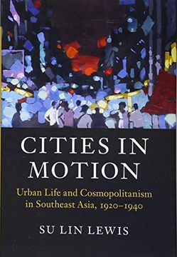 portada Cities in Motion: Urban Life and Cosmopolitanism in Southeast Asia, 1920-1940 (en Inglés)