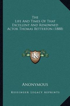 portada the life and times of that excellent and renowned actor thomas betterton (1888)
