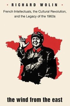 portada The Wind From the East: French Intellectuals, the Cultural Revolution, and the Legacy of the 1960S - Second Edition 