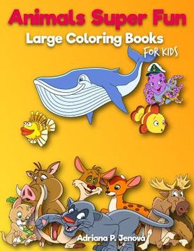 portada Animals Super Fun: Large coloring books for kids: Toddler Coloring Book, Kids Coloring Book Ages 2-4, 4-8, Boys, Girls, Fun Early Learnin (en Inglés)
