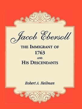 portada jacob ebersoll, the immigrant of 1763, and his descendants (en Inglés)