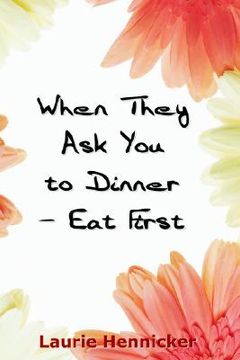 portada when they invite you to dinner - eat first: how-to rise above an economic crisis with love and joy (en Inglés)
