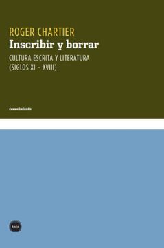portada Inscribir y Borrar. Cultura Escrita y Literatura. (Siglos Xi-Xviii) (Ebook) (in Spanish)