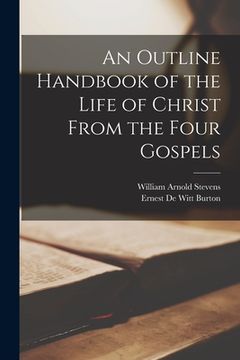portada An Outline Handbook of the Life of Christ From the Four Gospels (en Inglés)