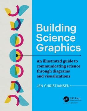 portada Building Science Graphics: An Illustrated Guide to Communicating Science Through Diagrams and Visualizations (ak Peters Visualization Series) 