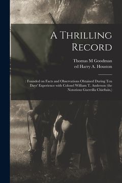 portada A Thrilling Record: : Founded on Facts and Observations Obtained During Ten Days' Experience With Colonel William T. Anderson (the Notorio (en Inglés)