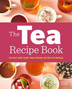 portada The tea Recipe Book: 50 hot and Iced Teas From Lattes to Bobas (en Inglés)