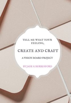 portada Tell Me What Your Feeling, Create and Craft a Vision Board Project (en Inglés)