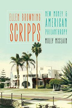 portada Ellen Browning Scripps: New Money and American Philanthropy (en Inglés)