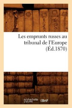portada Les Emprunts Russes Au Tribunal de l'Europe (Éd.1870) (en Francés)