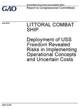 portada Littoral combat ship: deployment of USS Freedom revealed risks in implementing operational concepts and uncertain costs: report to congressi (in English)