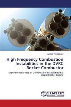 portada High Frequency Combustion Instabilities in the Dvrc Rocket Combustor (en Inglés)