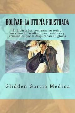 portada Bolívar: la Utopía frustrada: ¿Cómo recobrar la identidad de pueblo?