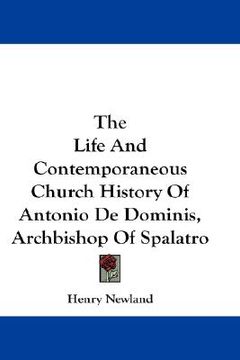 portada the life and contemporaneous church history of antonio de dominis, archbishop of spalatro
