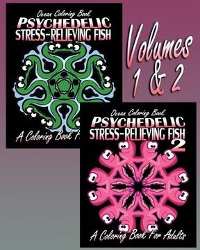 portada Ocean Coloring Book: Psychedelic Stress-Relieving Fish - Volumes 1 & 2 (Coloring Book For Adults) (en Inglés)