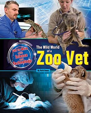 portada The Wild World of a Zoo Vet (Get to Work with Science and Technology)