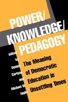 portada power/knowledge/pedagogy: the meaning of democratic education in unsettling times
