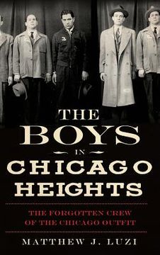 portada The Boys in Chicago Heights: The Forgotten Crew of the Chicago Outfit (en Inglés)