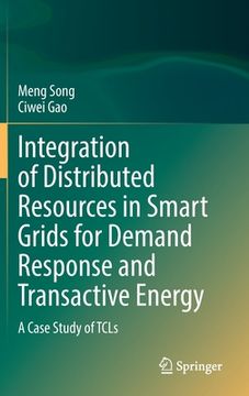 portada Integration of Distributed Resources in Smart Grids for Demand Response and Transactive Energy: A Case Study of Tcls (in English)
