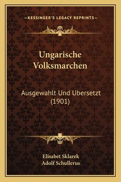 portada Ungarische Volksmarchen: Ausgewahlt Und Ubersetzt (1901) (en Alemán)
