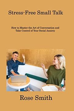 portada Stress-Free Small Talk: How to Master the Art of Conversation and Take Control of Your Social Anxiety (en Inglés)