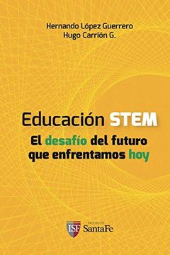portada Educación Stem: El Desafío del Futuro que Enfrentamos hoy (in Spanish)