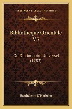 portada Bibliotheque Orientale V5: Ou Dictionnaire Universel (1783) (en Francés)