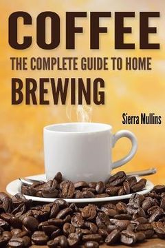 portada Coffee: The Complete Guide to Homebrewing (in English)