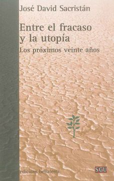 portada Entre el Fracaso y la Utopia - los Proximos Veinte Años (General Universitaria) (in Spanish)