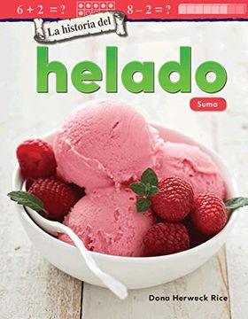 portada La Historia del Helado: Suma (The History of ice Cream: Addition) (Mathematics Readers) (in Spanish)