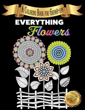 portada Everything Flowers: A Coloring Book for Grown-ups (in English)