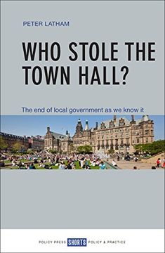 portada Who Stole the Town Hall?: The End of Local Government as We Know It (Shorts Policy & Practice)